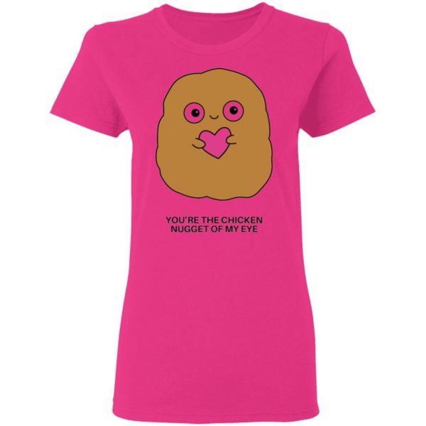 youre the chicken nugget of my eye t shirts hoodies long sleeve 4