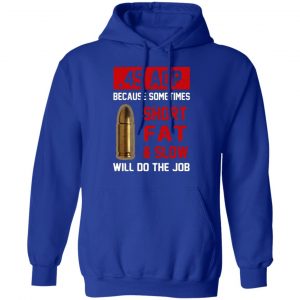 45 acp because sometimes short fat and slow will do the job t shirts long sleeve hoodies 9