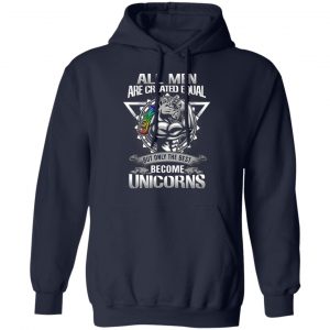 all men created equal but only the best become unicorns t shirts long sleeve hoodies 11