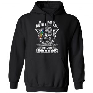 all men created equal but only the best become unicorns t shirts long sleeve hoodies 13