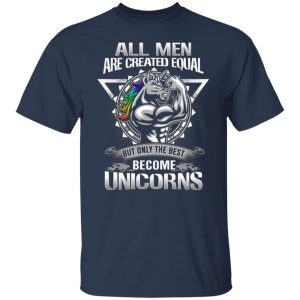 all men created equal but only the best become unicorns t shirts long sleeve hoodies 3