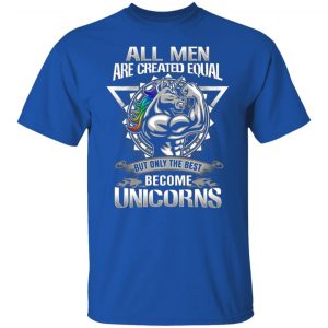 all men created equal but only the best become unicorns t shirts long sleeve hoodies