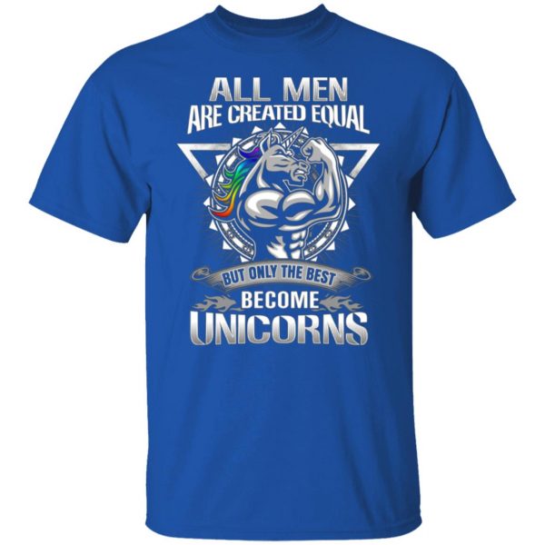 all men created equal but only the best become unicorns t shirts long sleeve hoodies