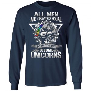 all men created equal but only the best become unicorns t shirts long sleeve hoodies 9