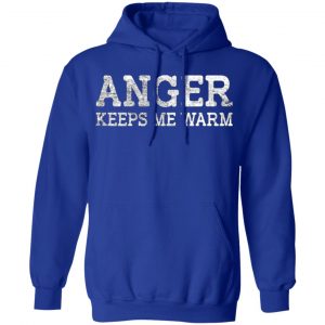 anger keeps me warm t shirts long sleeve hoodies 10