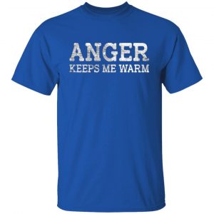 anger keeps me warm t shirts long sleeve hoodies 4