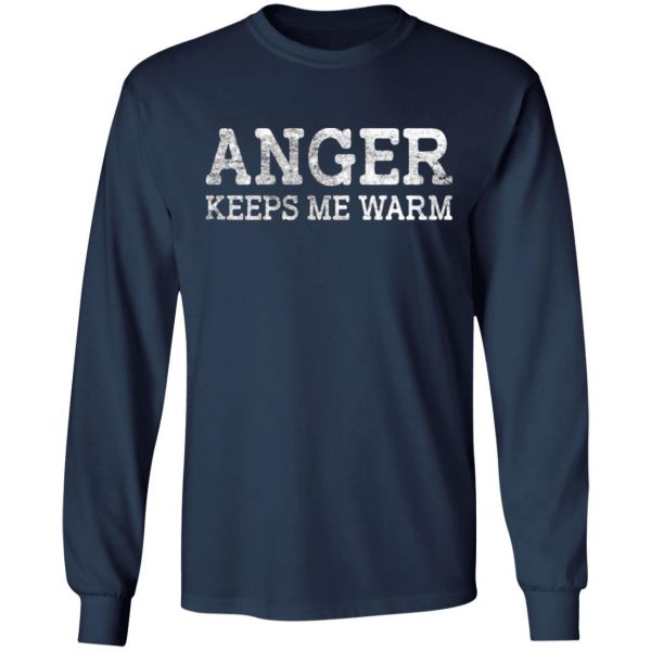 anger keeps me warm t shirts long sleeve hoodies 7