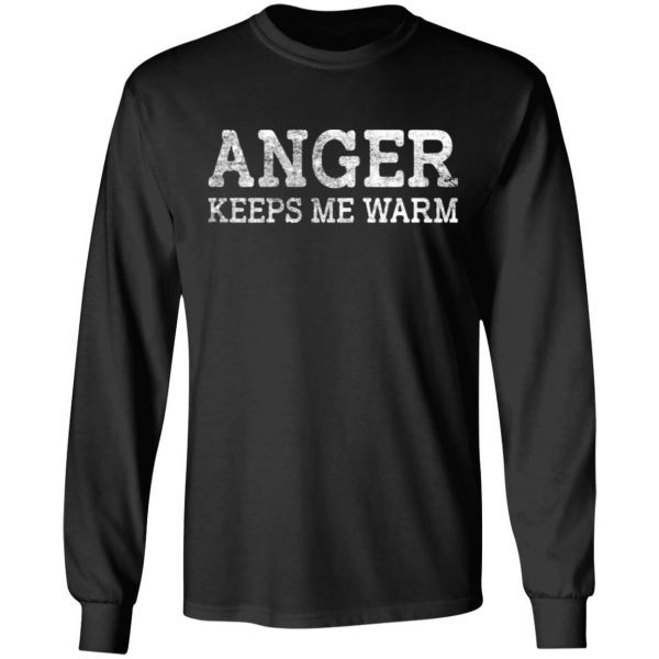anger keeps me warm t shirts long sleeve hoodies 8