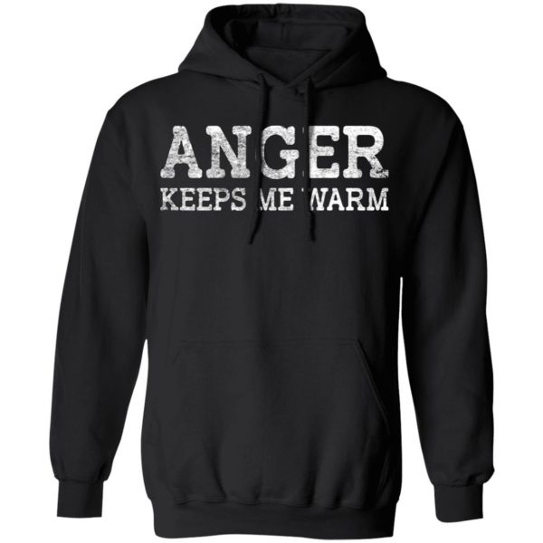 anger keeps me warm t shirts long sleeve hoodies 9