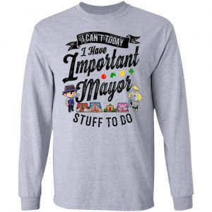 animal crossing i cant today i have important mayor stuff to do t shirts hoodies long sleeve 4