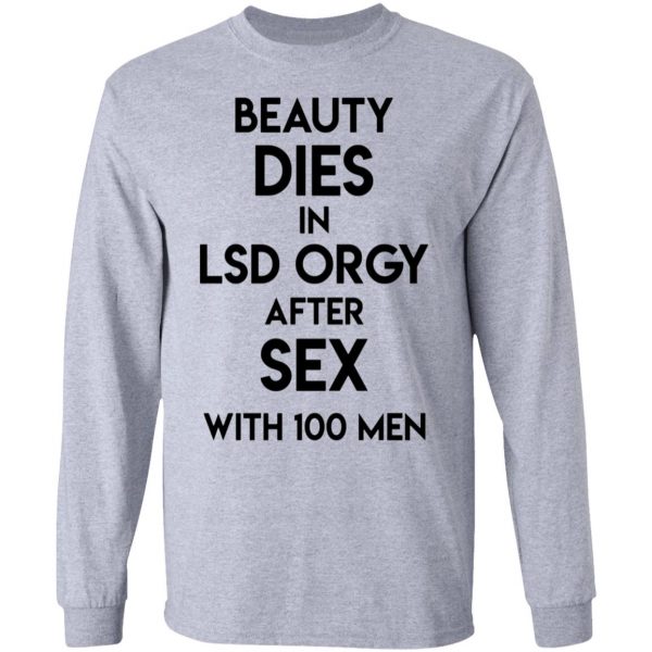 beauty dies in lsd orgy after sex with 100 men t shirts hoodies long sleeve 10