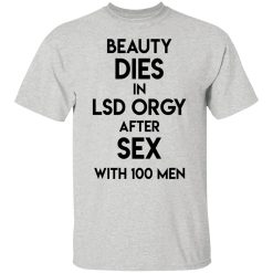 beauty dies in lsd orgy after sex with 100 men t shirts hoodies long sleeve 3
