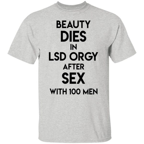 beauty dies in lsd orgy after sex with 100 men t shirts hoodies long sleeve 3