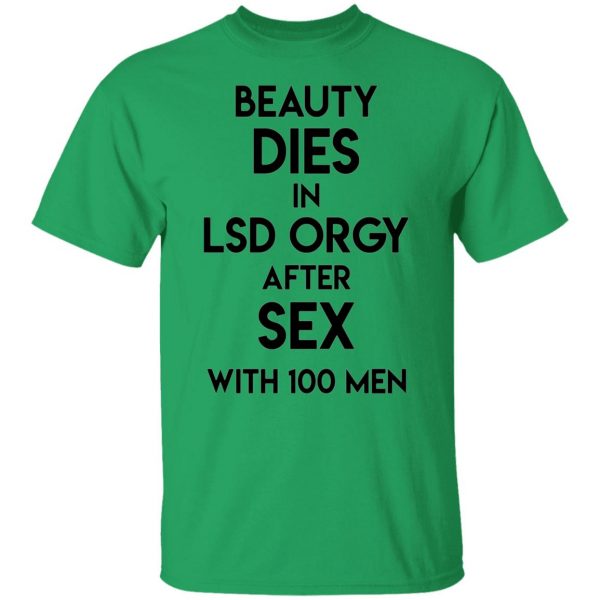 beauty dies in lsd orgy after sex with 100 men t shirts hoodies long sleeve 5