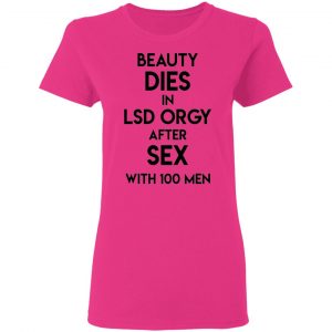 beauty dies in lsd orgy after sex with 100 men t shirts hoodies long sleeve 6