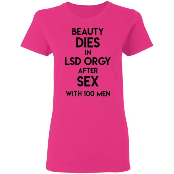 beauty dies in lsd orgy after sex with 100 men t shirts hoodies long sleeve 6