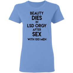 beauty dies in lsd orgy after sex with 100 men t shirts hoodies long sleeve 7