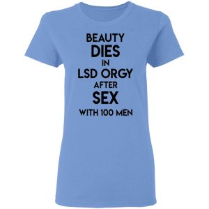 beauty dies in lsd orgy after sex with 100 men t shirts hoodies long sleeve 7