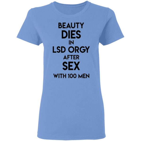 beauty dies in lsd orgy after sex with 100 men t shirts hoodies long sleeve 7