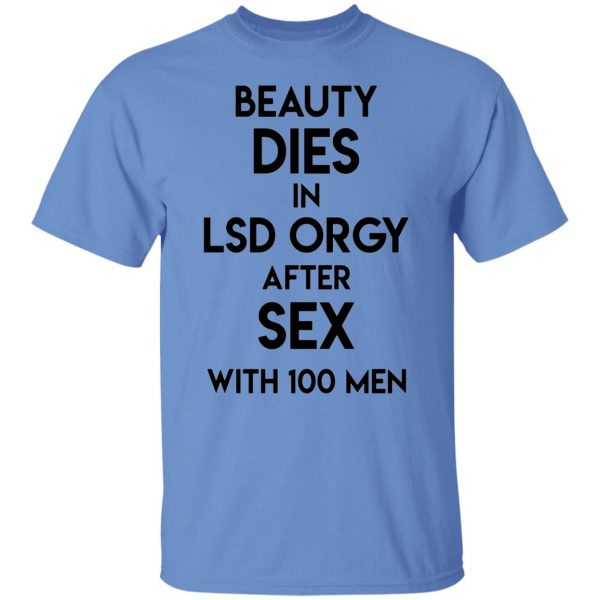 beauty dies in lsd orgy after sex with 100 men t shirts hoodies long sleeve 9