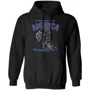big dog listen here bud america deserved 9 11 t shirts long sleeve hoodies 3