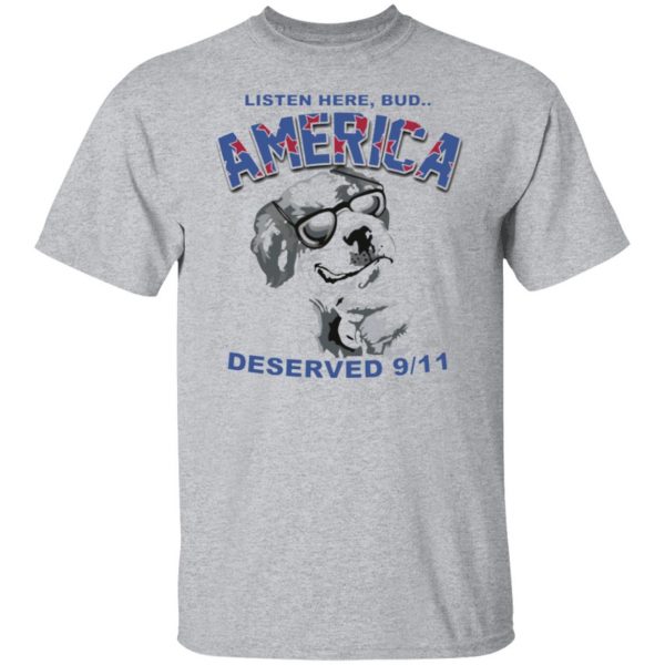 big dog listen here bud america deserved 9 11 t shirts long sleeve hoodies 9