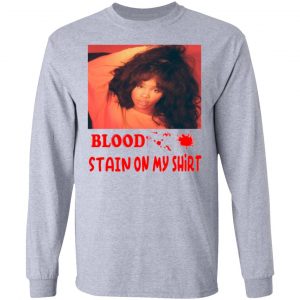 blood stain on my shirt t shirts hoodies long sleeve 11