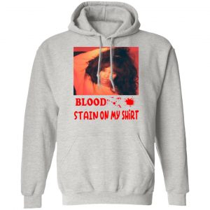 blood stain on my shirt t shirts hoodies long sleeve 13