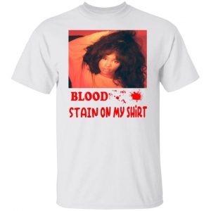 blood stain on my shirt t shirts hoodies long sleeve