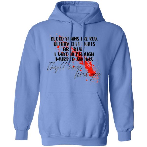 blood stains are red ultraviolet lights are blue i watch enough murder shows hoodies 1