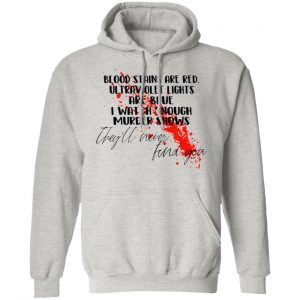 blood stains are red ultraviolet lights are blue i watch enough murder shows hoodies 2