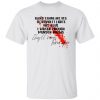 blood stains are red ultraviolet lights are blue i watch enough murder shows t shirt