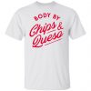body by chips queso t shirts hoodies long sleeve