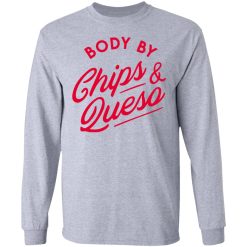 body by chips queso t shirts hoodies long sleeve 11