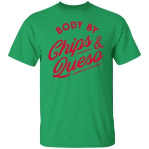 body by chips queso t shirts hoodies long sleeve 13
