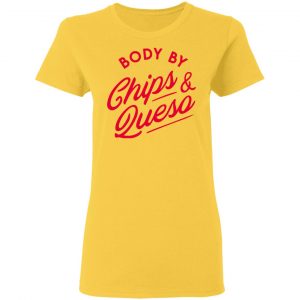body by chips queso t shirts hoodies long sleeve 9