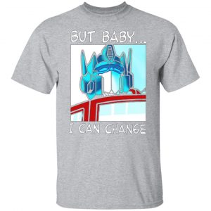 but baby i can change optimus prime t shirts long sleeve hoodies 10