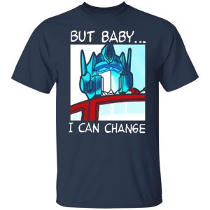 but baby i can change optimus prime t shirts long sleeve hoodies 2