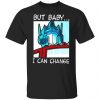 but baby i can change optimus prime t shirts long sleeve hoodies 3