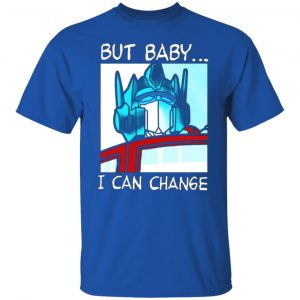 but baby i can change optimus prime t shirts long sleeve hoodies