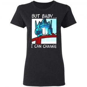 but baby i can change optimus prime t shirts long sleeve hoodies 4