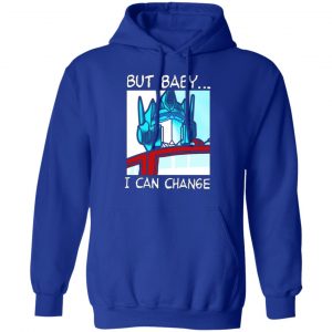 but baby i can change optimus prime t shirts long sleeve hoodies 9