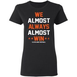 cleveland browns we almost always almost win cleveland football t shirts long sleeve hoodies 12