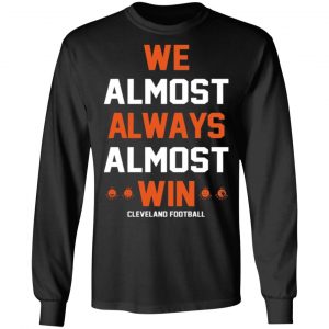 cleveland browns we almost always almost win cleveland football t shirts long sleeve hoodies 13