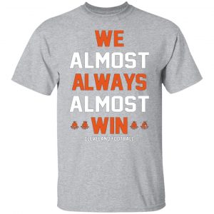 cleveland browns we almost always almost win cleveland football t shirts long sleeve hoodies 4