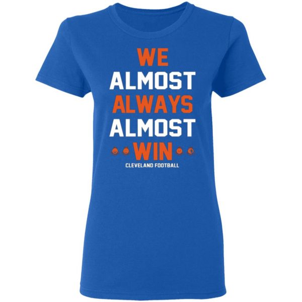 cleveland browns we almost always almost win cleveland football t shirts long sleeve hoodies 6