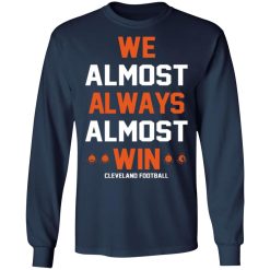 cleveland browns we almost always almost win cleveland football t shirts long sleeve hoodies 8
