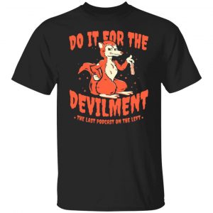 do it for the devilment the last podcast on the left t shirts long sleeve hoodies 11