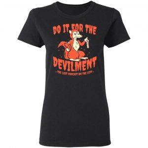 do it for the devilment the last podcast on the left t shirts long sleeve hoodies 2