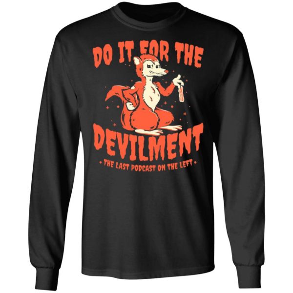 do it for the devilment the last podcast on the left t shirts long sleeve hoodies 5